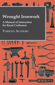 Wrought ironwork: a manual of instruction for craftsmen cover image