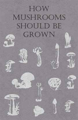 Cover image for How Mushrooms Should Be Grown