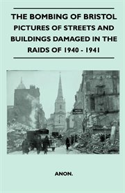Bombing Of Bristol - Pictures of Streets And Buildings Damaged In The Raids of 1940-1941 cover image