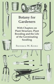 Botany for Gardeners : With Chapters on Plant Structure, Plant Breeding and the Life of the Germi cover image