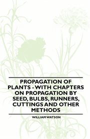 Propagation of Plants - With Chapters on Propagation by Seed cover image