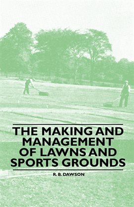 Cover image for The Making and Management of Lawns and Sports Grounds