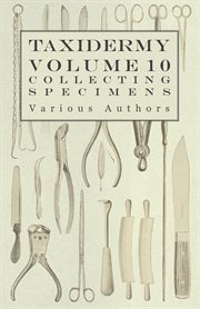 Taxidermy Vol.10 Collecting Specimens - The Collection and Displaying Taxidermy Specimens cover image