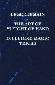Legerdemain - The Art of Sleight of Hand Including Magic Tricks cover image