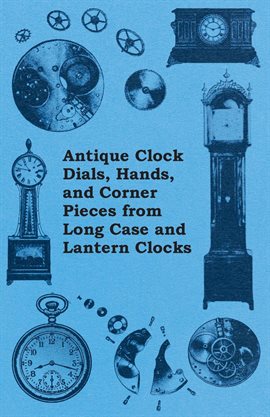 Cover image for Antique Clock Dials, Hands, and Corner Pieces from Long Case and Lantern Clocks