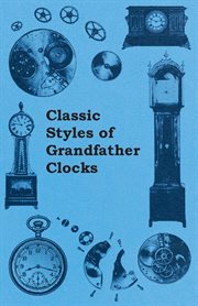 Classic Styles of Grandfather Clocks cover image