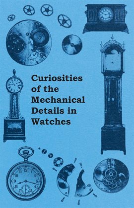 Cover image for Curiosities of the Mechanical Details in Watches