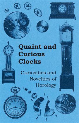 Cover image for Quaint and Curious Clocks