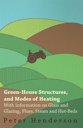 Cover image for Green-House Structures, and Modes of Heating