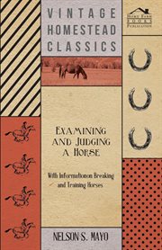 Examining and Judging a Horse - With Information on Breaking and Training Horses cover image