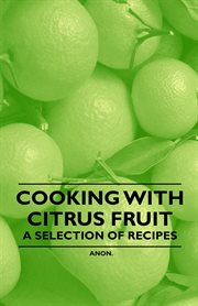 Cooking with citrus fruit. A Selection of Recipes cover image