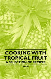 Cooking with Tropical Fruit - A Selection of Recipes cover image