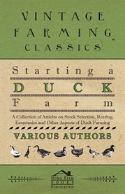 Starting a Duck Farm : A Collection of Articles on Stock Selection, Rearing, Economics and Other cover image
