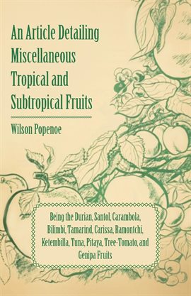 Cover image for An Article detailing Miscellaneous Tropical and Subtropical Fruits being the Durian, Santol, Cara…