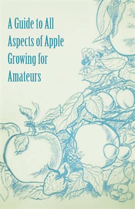 Image de couverture de A Guide to All Aspects of Apple Growing for Amateurs