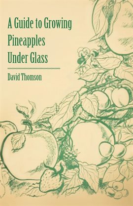 Cover image for A Guide to Growing Pineapples under Glass