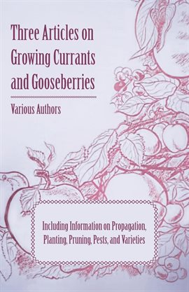 Cover image for Three Articles on Growing Currants and Gooseberries
