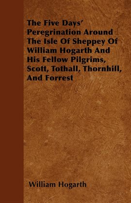 Cover image for The Five Days' Peregrination Around The Isle Of Sheppey Of William Hogarth And His Fellow Pilgrim...