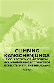 Climbing Kangchenjunga - A Collection of Historical Mountaineering Accounts of Expeditions to the Himalayas cover image