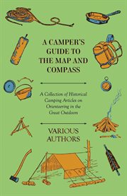 A Camper's Guide to the Map and Compass : A Collection of Historical Camping Articles on Orientee cover image