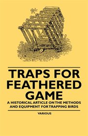Traps for Feathered Game - A Historical Article on the Methods and Equipment for Trapping Birds cover image