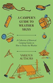 A Camper's Guide to Weather Signs : A Collection of Historical Camping Guides on How to Predict the Weather cover image