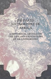Dr David Livingstone in Africa - A Historical Article on the Life and Expeditions of Dr Livingstone cover image