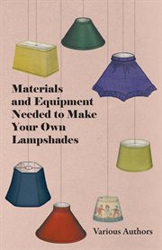 Materials and Equipment Needed to Make Your Own Lampshades cover image