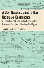 Boat Builder's Guide to Hull Design and Construction - A Collection of Historical Articles on the Form and Function of Various Hull Types cover image
