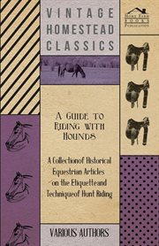Guide to Riding with Hounds - A Collection of Historical Equestrian Articles on the Etiquette and Technique of Hunt Riding cover image