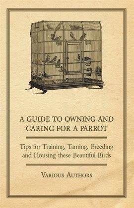 Imagen de portada para A Guide to Owning and Caring for a Parrot
