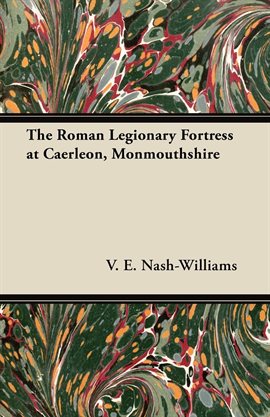 Cover image for The Roman Legionary Fortress at Caerleon, Monmouthshire