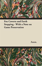 Fox Coverts and Earth Stopping - With a Note on Game Preservation cover image