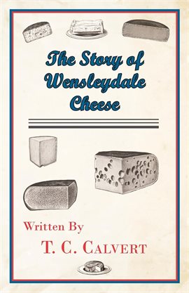 Cover image for The Story of Wensleydale Cheese