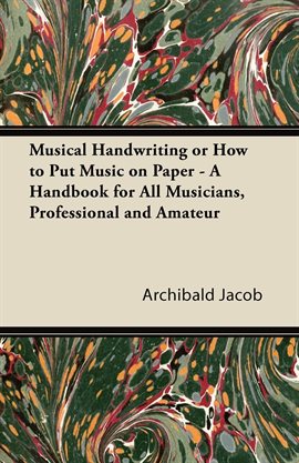 Cover image for Musical Handwriting or How to Put Music on Paper