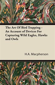 Art Of Bird Trapping - An Account of Devices For Capturing Wild Eagles cover image
