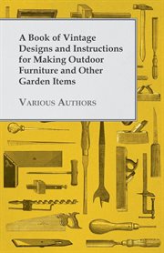 A book of vintage designs and instructions for making outdoor furniture and other garden items cover image