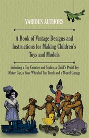 Book of Vintage Designs and Instructions for Making Children's Toys and Models - Including a Toy Counter and Scales cover image