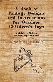 Book of Vintage Designs and Instructions for Outdoor Children's Toys - A Guide to Making Wooden Toys at Home cover image
