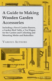 Guide to Making Wooden Garden Accessories - Including a Novel Garden Barrow cover image