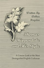 Thomas Chippendale and His Style - A Concise Look at the Most Distinguished English Craftsman cover image