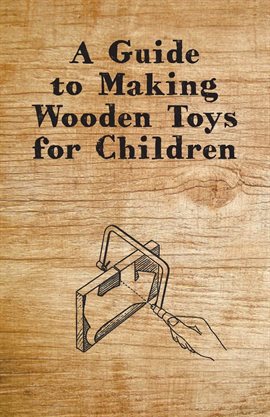 Cover image for A Guide to Making Wooden Toys for Children