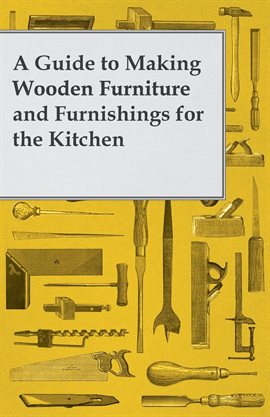 Cover image for A Guide to Making Wooden Furniture and Furnishings for the Kitchen
