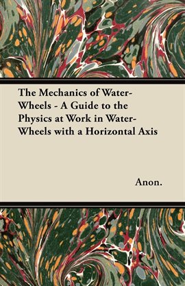 Cover image for The Mechanics of Water-Wheels