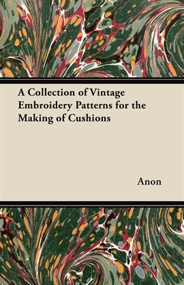 Cover image for A Collection of Vintage Embroidery Patterns for the Making of Cushions