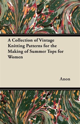 Cover image for A Collection of Vintage Knitting Patterns for the Making of Summer Tops for Women