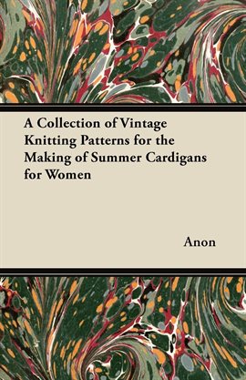 Cover image for A Collection of Vintage Knitting Patterns for the Making of Summer Cardigans for Women