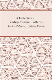 Collection of Vintage Crochet Patterns for the Making of Hats for Women cover image