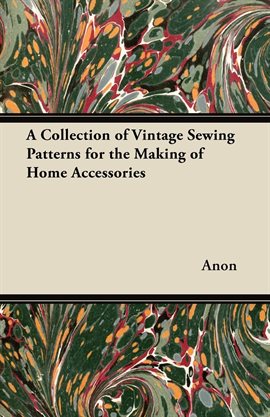 Cover image for A Collection of Vintage Sewing Patterns for the Making of Home Accessories