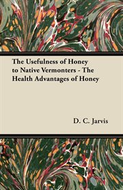 Usefulness of Honey to Native Vermonters - The Health Advantages of Honey cover image
